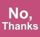 No Thanks